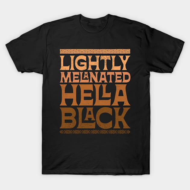 Lightly Melanated Hella Black History Melanin African Pride T-Shirt by BuzzTeeStore